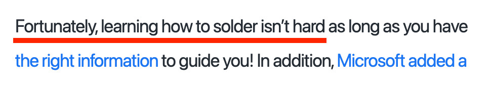 “Fortunately, learning how to solder isn't hard as long as you have the right information to guide you!”