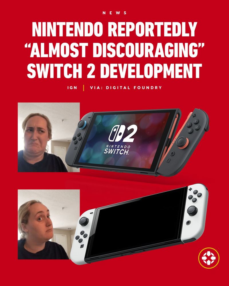 Meme image made by IGN:
[Headline]
NINTENDO REPORTEDLY
"ALMOST DISCOURAGING"
SWITCH 2 DEVELOPMENT
[Image]
Kombucha Girl