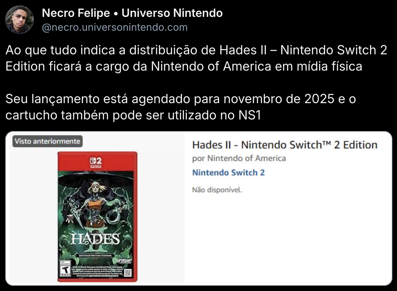 Bluesky post by Necro Felipe:
Ao que tudo indica a distribuição de Hades II – Nintendo Switch 2 Edition ficará a cargo da Nintendo of America em mídia física

Seu lançamento está agendado para novembro de 2025 e o cartucho também pode ser utilizado no NS1
https://bsky.app/profile/necro.universonintendo.com/post/3lzm5awd5fs2f