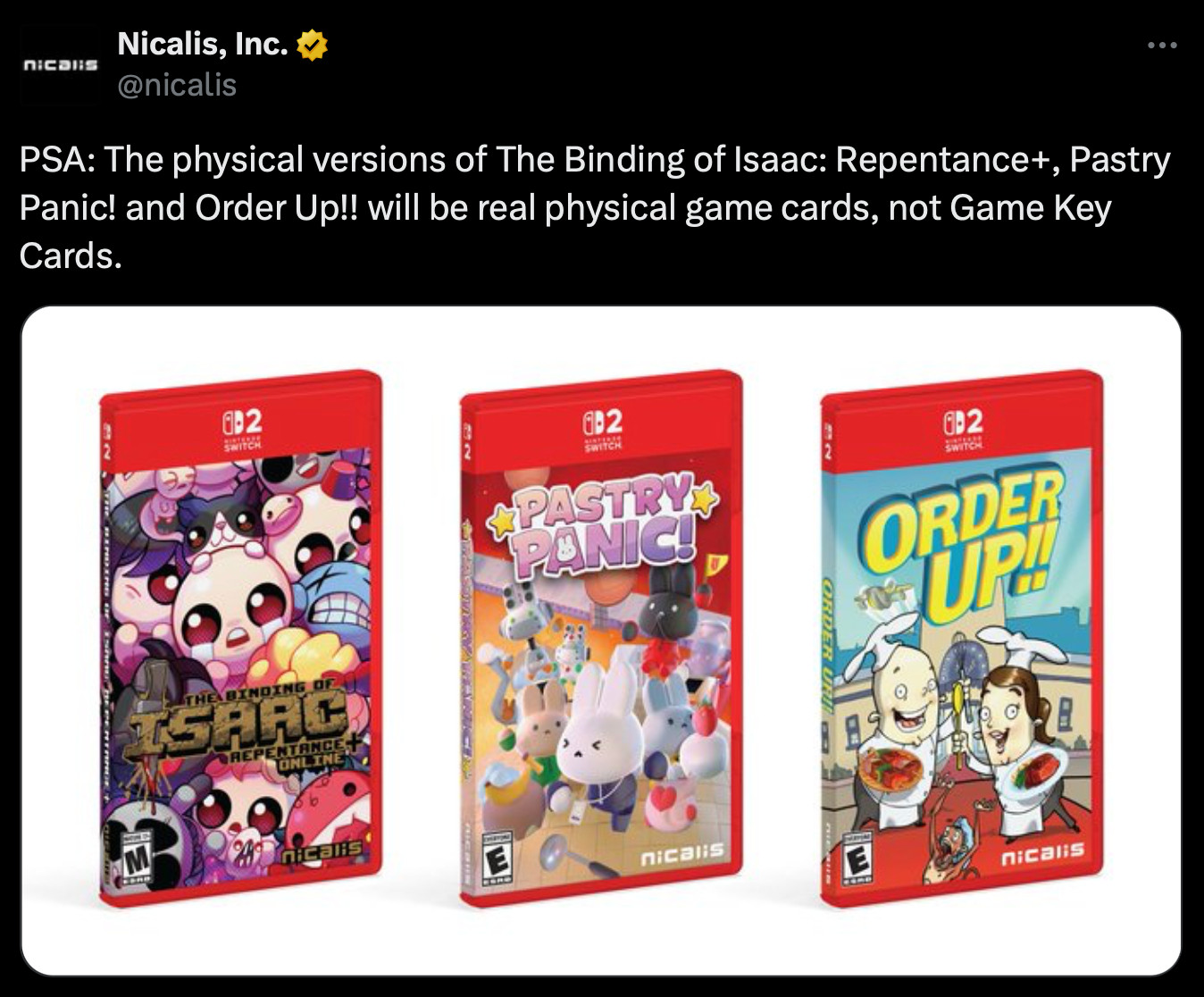 X post by Nicalis, Inc.
PSA: The physical versions of The Binding of Isaac: Repentance+, Pastry Panic! and Order Up! will be real physical game cards, not Game Key Cards.