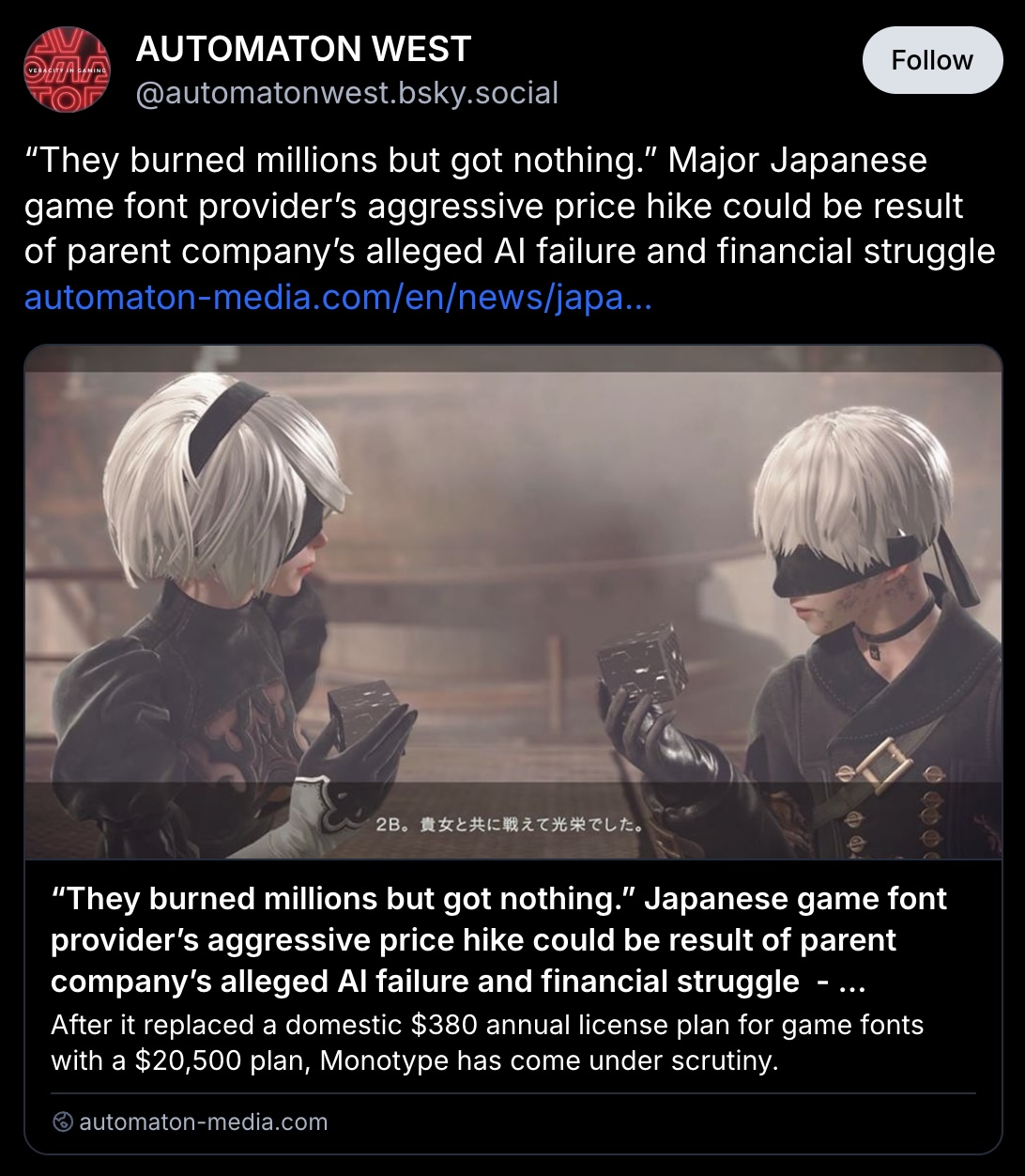 Bluesky post of Automaton West:
“They burned millions but got nothing.” Major Japanese game font provider’s aggressive price hike could be result of parent company’s alleged AI failure and financial struggle