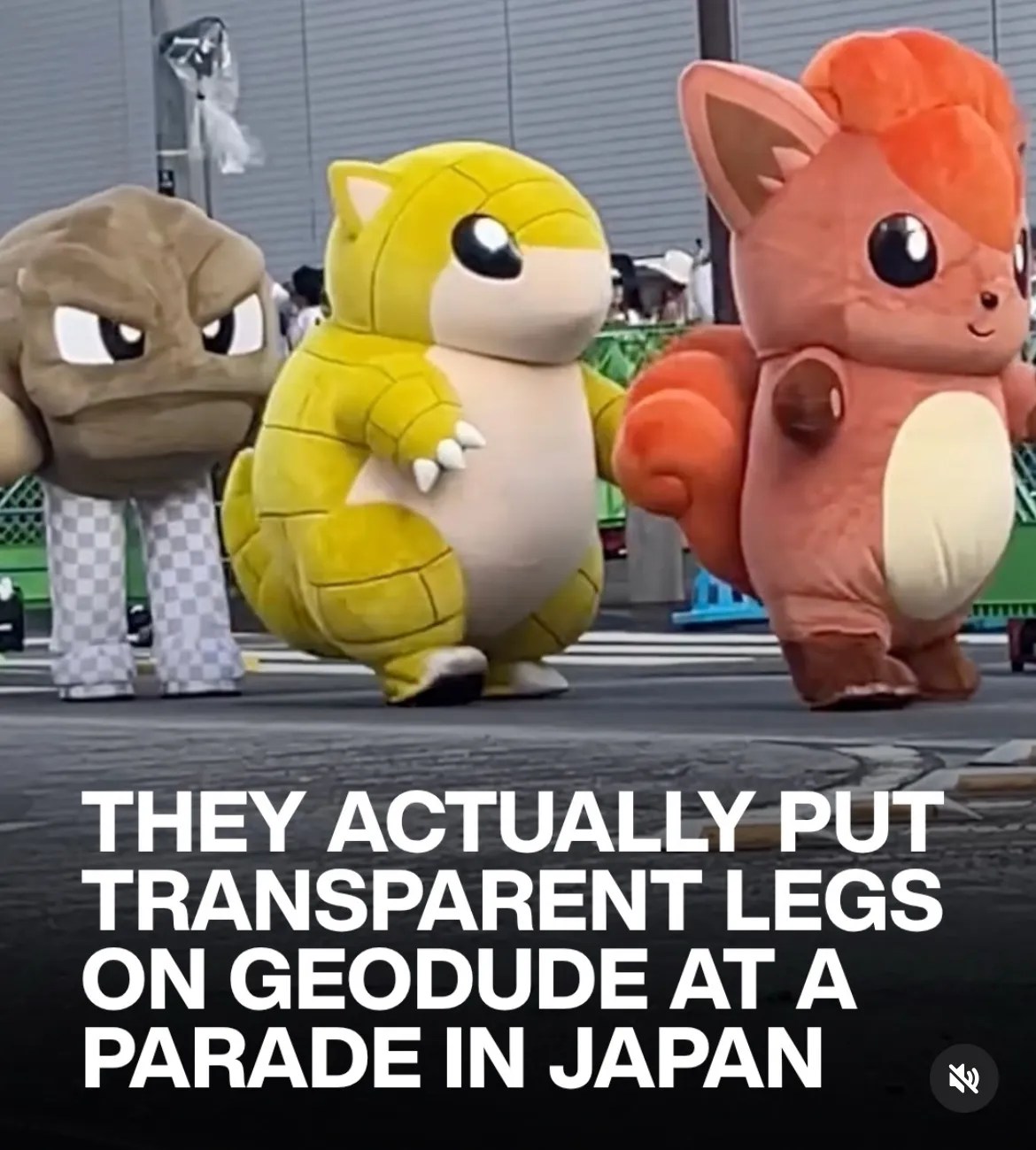 HEADLINE: they actually put transparent legs on geodude at a parade in japan
Three mascots of Pokémon, one of whom is Geodude a cranky rock man. He has transparent legs.