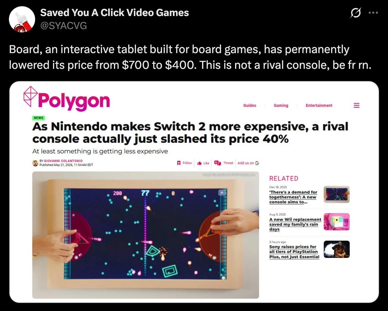 X post by Saved You A Click Video Games @SYACVG https://x.com/SYACVG/status/2057502412286333246 Board, an interactive tablet built for board games, has permanently lowered its price from $700 to $400. This is not a rival console, be fr rn. (screenshot of a Polygon article with the headline: As Nintendo makes Switch 2 more expensive, a rival console actually just slashed its price 40%)