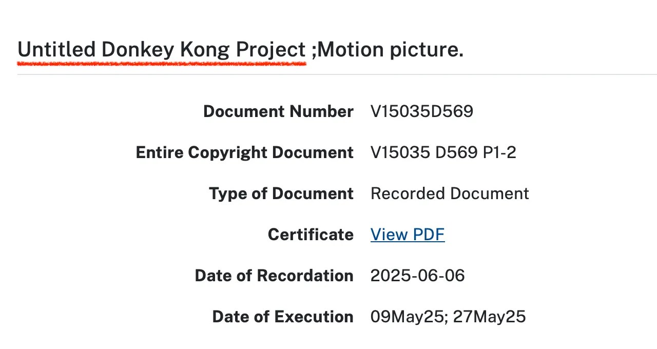 Screenshot of https://publicrecords.copyright.gov/detailed-record/rmm_voyager_V01503556900000 Untitled Donkey Kong Project ;Motion picture. Document Number V15035D569 Entire Copyright Document V15035 D569 P1-2 Type of Document Recorded Document Certificate View PDF Date of Recordation 2025-06-06 Date of Execution 09May25; 27May25