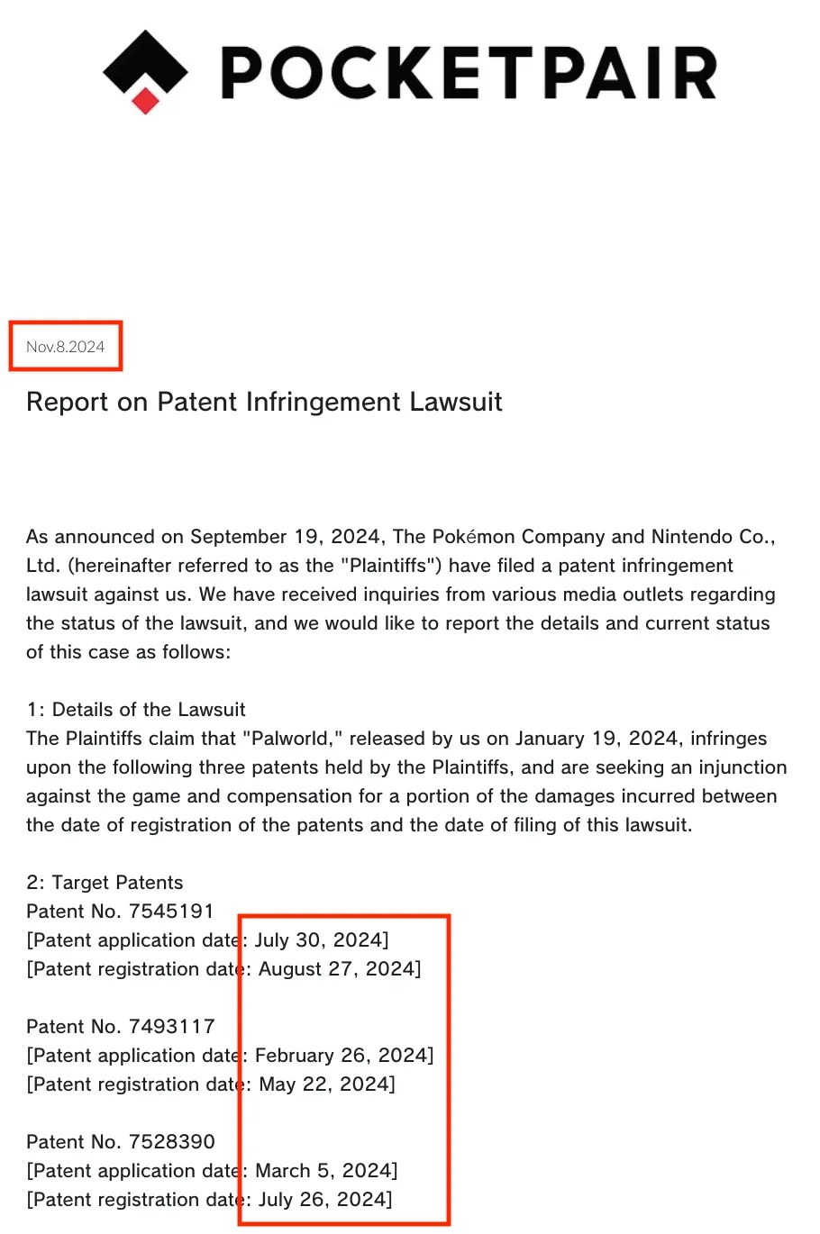 Excerpt from Pocketpair press release: https://web.archive.org/web/20251120071505/https://www.pocketpair.jp/news/20241108 Nov.8.2024 Report on Patent Infringement Lawsuit Target Patents Patent No. 7545191 [Patent application date: July 30, 2024] [Patent registration date: August 27, 2024] Patent No. 7493117 [Patent application date: February 26, 2024] [Patent registration date: May 22, 2024] Patent No. 7528390 [Patent application date: March 5, 2024] [Patent registration date: July 26, 2024]