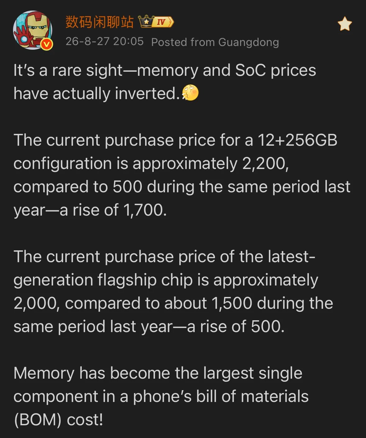 Weibo post of 数码闲聊站 (machine translation): https://weibo.com/6048569942/5336844317495342 It's a rare sight-memory and SoC prices have actually inverted. The current purchase price for a 12+256GB configuration is approximately 2,200, compared to 500 during the same period last year—a rise of 1,700. The current purchase price of the latest-generation flagship chip is approximately 2,000, compared to about 1,500 during the same period last year-a rise of 500. Memory has become the largest single component in a phone's bill of materials (BOM) cost!